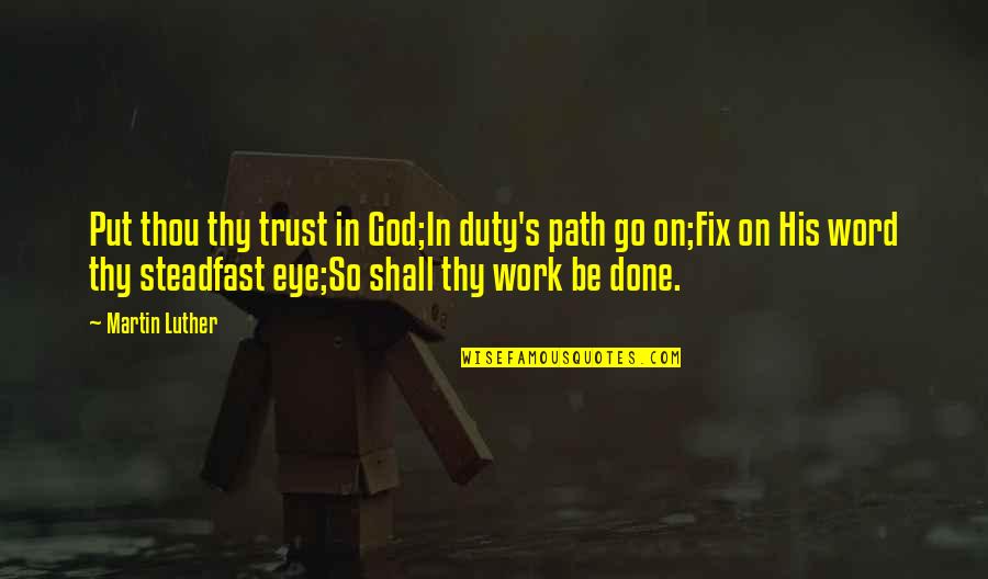 Boombot Discord Quotes By Martin Luther: Put thou thy trust in God;In duty's path Boombot Discord Quotes By Martin Luther: Put thou thy trust in God;In duty's path