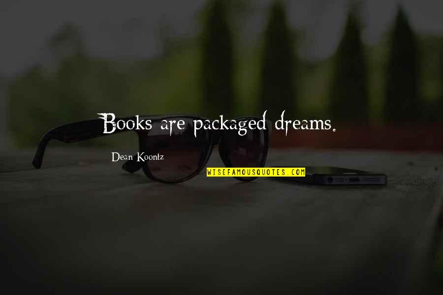 Boombox Quotes By Dean Koontz: Books are packaged dreams.