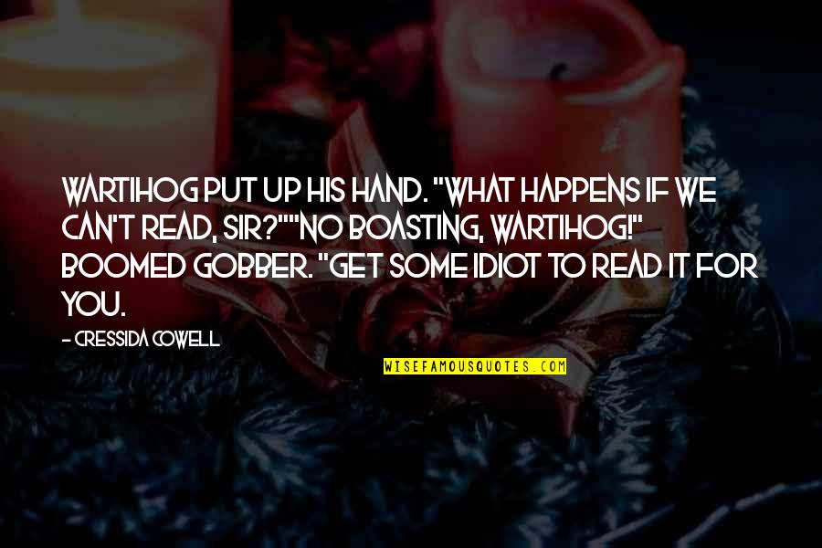 Boomed Quotes By Cressida Cowell: Wartihog put up his hand. "What happens if