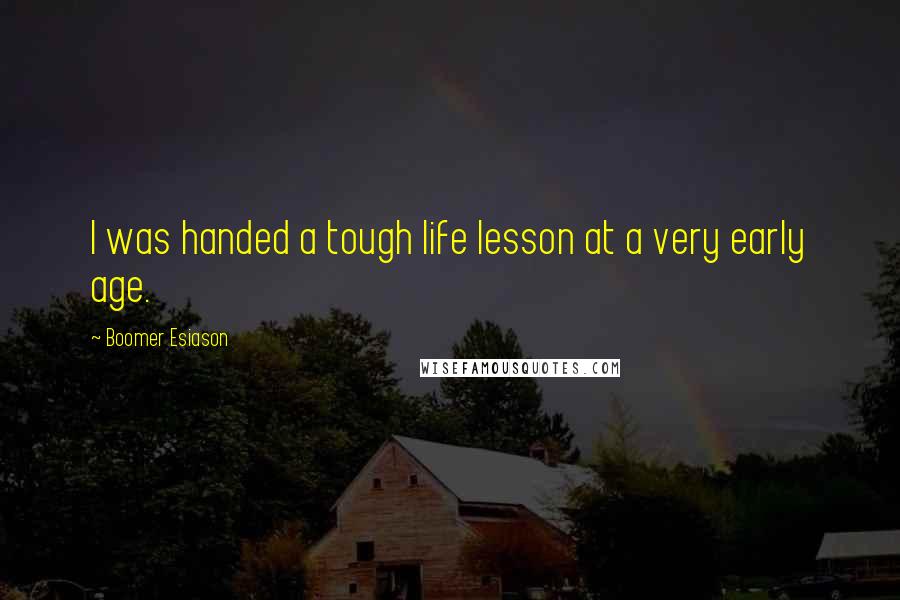 Boomer Esiason quotes: I was handed a tough life lesson at a very early age.