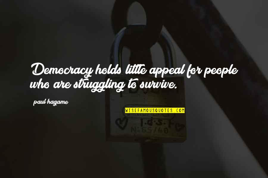 Boomer Sooner Quotes By Paul Kagame: Democracy holds little appeal for people who are