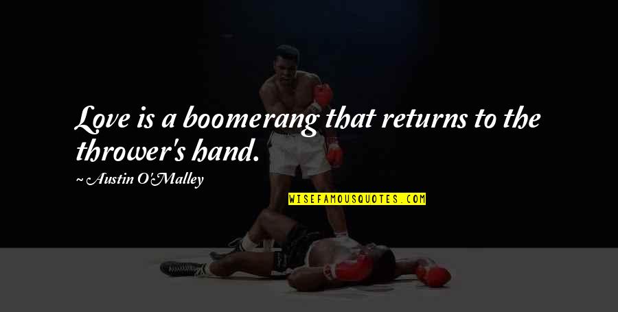 Boomerang Love Quotes By Austin O'Malley: Love is a boomerang that returns to the