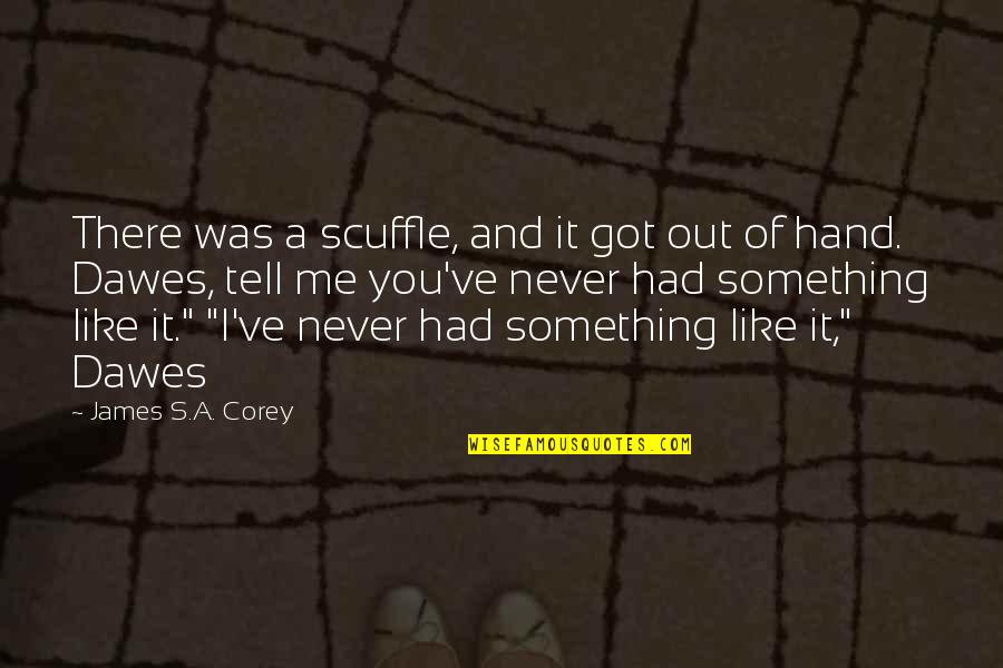 Boomerang Love Quotes By James S.A. Corey: There was a scuffle, and it got out