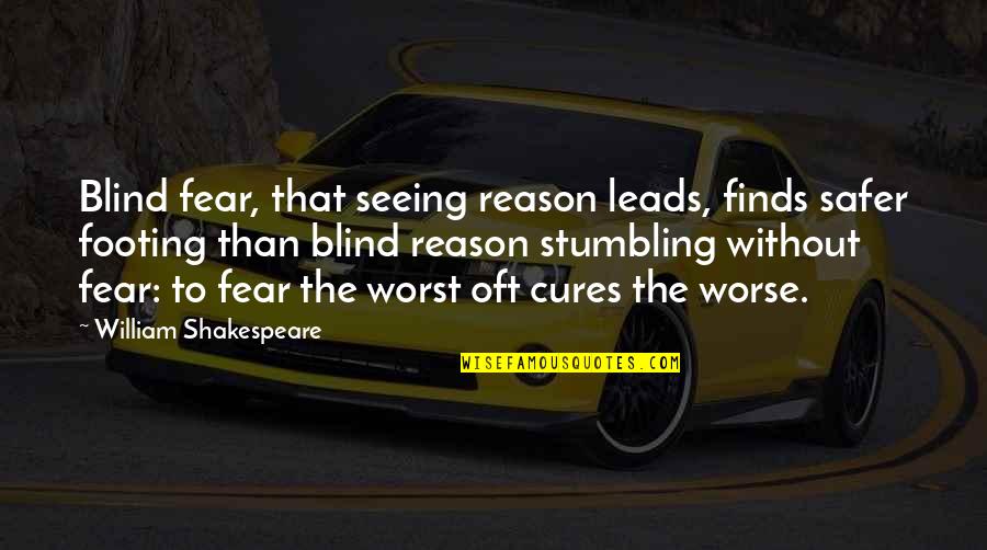Boomerang Michael Lewis Quotes By William Shakespeare: Blind fear, that seeing reason leads, finds safer Boomerang Michael Lewis Quotes By William Shakespeare: Blind fear, that seeing reason leads, finds safer