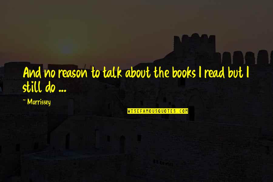 Boomerdom Quotes By Morrissey: And no reason to talk about the books