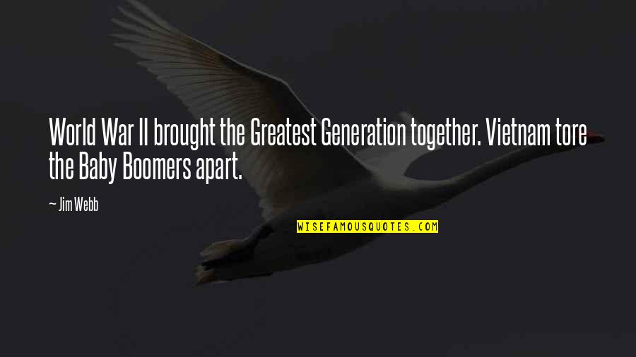 Boomers Quotes By Jim Webb: World War II brought the Greatest Generation together.