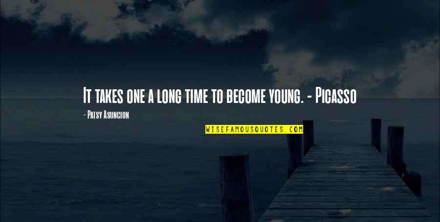 Boomers Quotes By Patsy Asuncion: It takes one a long time to become