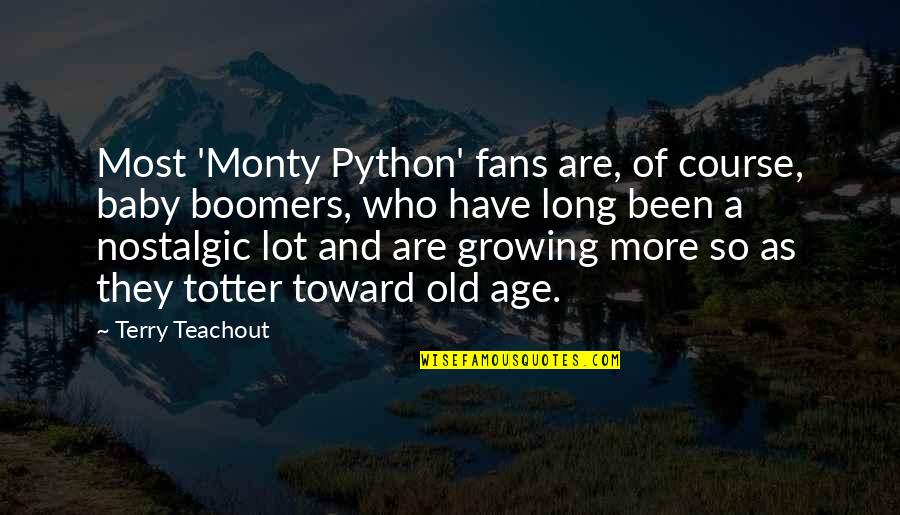 Boomers Quotes By Terry Teachout: Most 'Monty Python' fans are, of course, baby Boomers Quotes By Terry Teachout: Most 'Monty Python' fans are, of course, baby