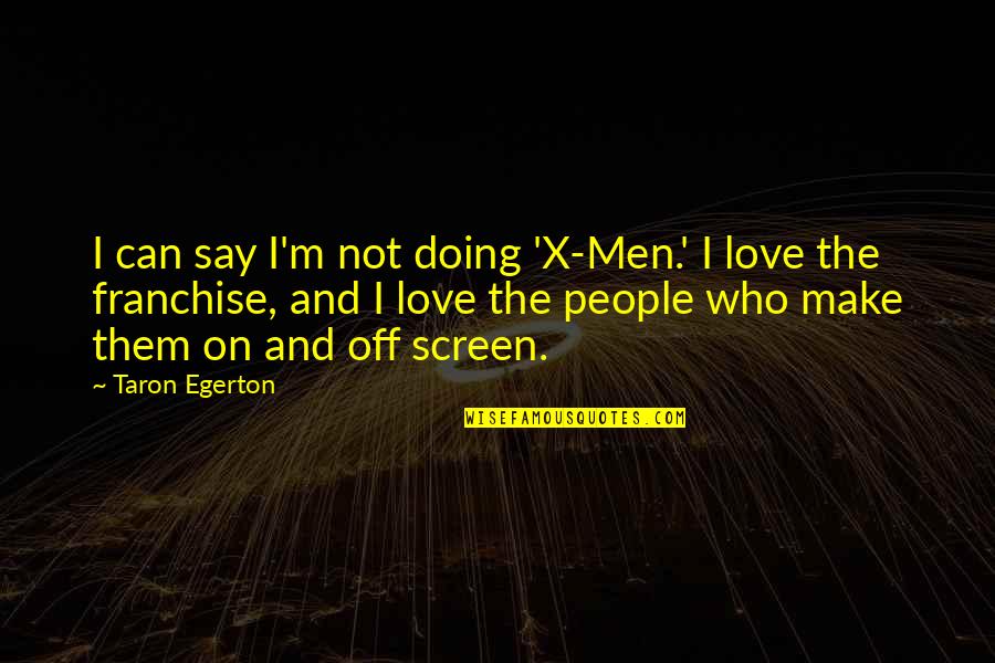 Boomershine Pontiac Quotes By Taron Egerton: I can say I'm not doing 'X-Men.' I