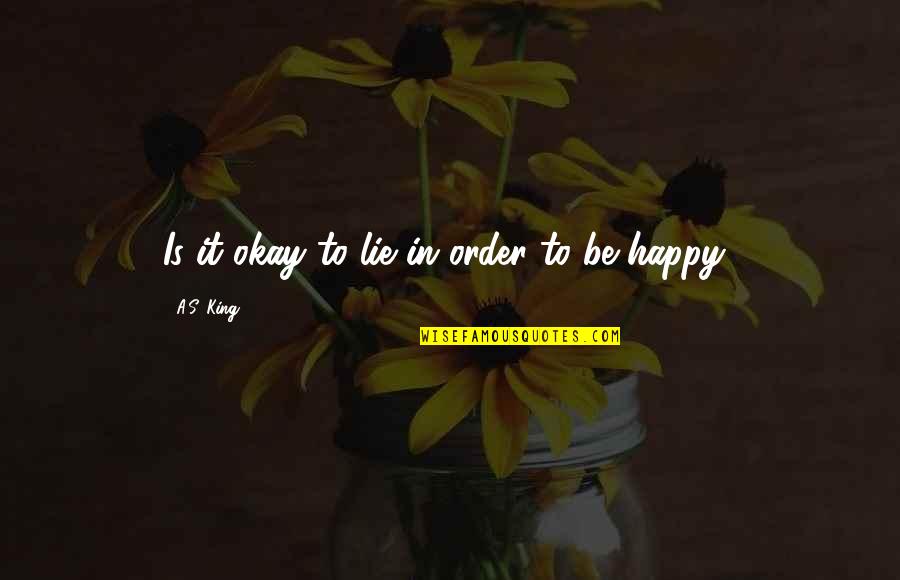 Boomgaard Turnhout Quotes By A.S. King: Is it okay to lie in order to Boomgaard Turnhout Quotes By A.S. King: Is it okay to lie in order to