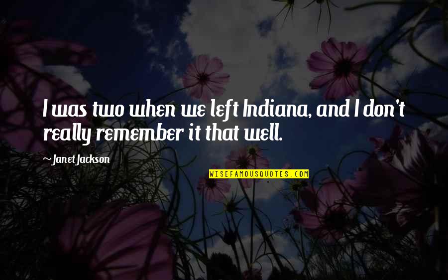 Boomhauer Dust In The Wind Quote Quotes By Janet Jackson: I was two when we left Indiana, and