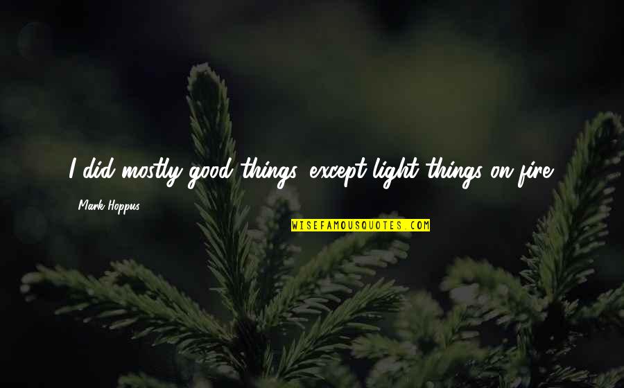 Booming Quotes By Mark Hoppus: I did mostly good things, except light things