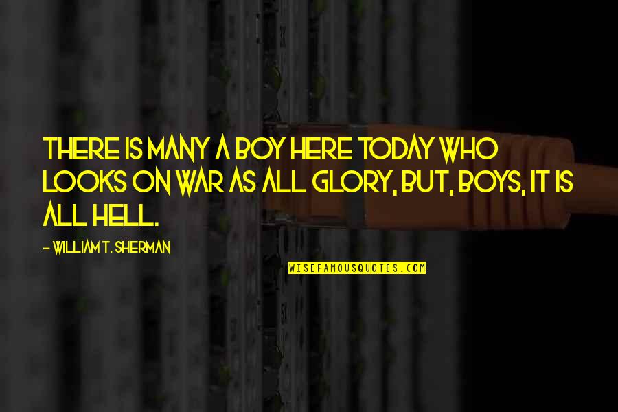 Booming Quotes By William T. Sherman: There is many a boy here today who