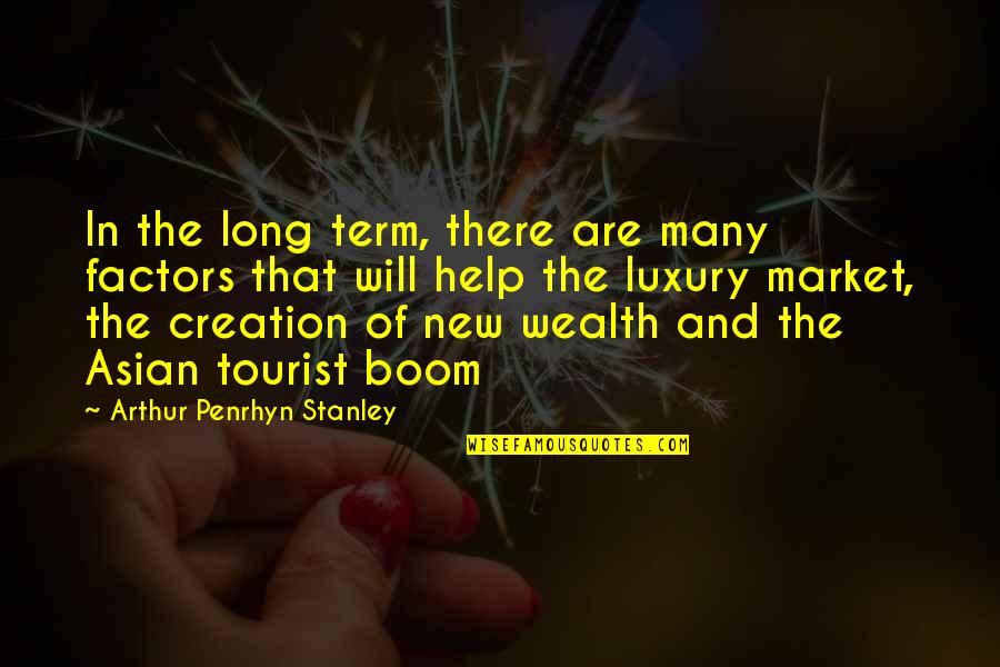 Boom's Quotes By Arthur Penrhyn Stanley: In the long term, there are many factors