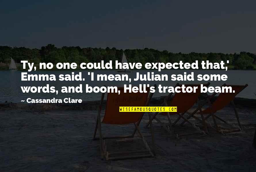 Boom's Quotes By Cassandra Clare: Ty, no one could have expected that,' Emma