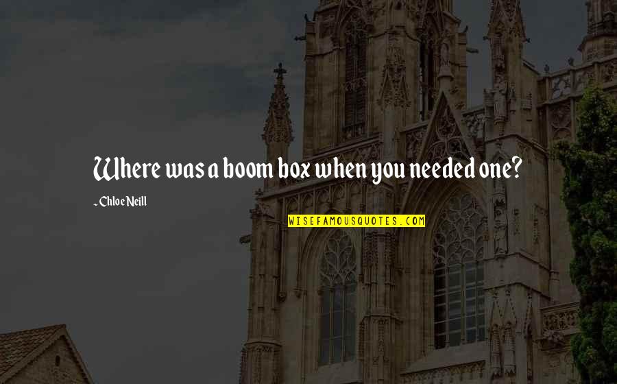 Boom's Quotes By Chloe Neill: Where was a boom box when you needed