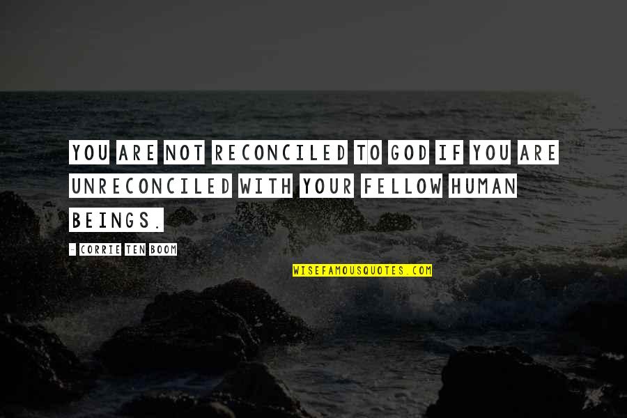 Boom's Quotes By Corrie Ten Boom: You are not reconciled to God if you