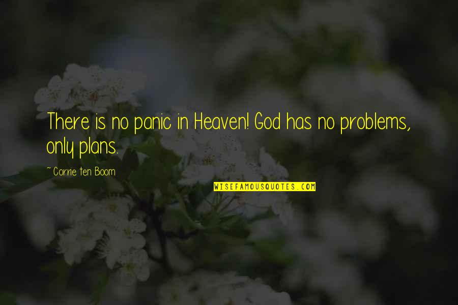 Boom's Quotes By Corrie Ten Boom: There is no panic in Heaven! God has