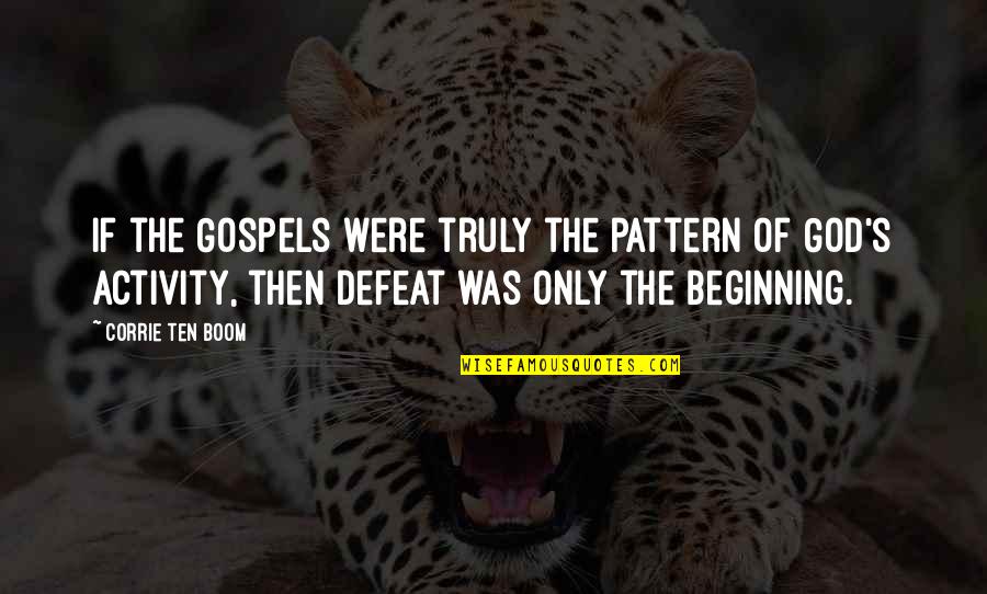 Boom's Quotes By Corrie Ten Boom: If the Gospels were truly the pattern of