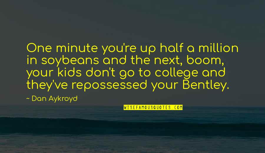 Boom's Quotes By Dan Aykroyd: One minute you're up half a million in