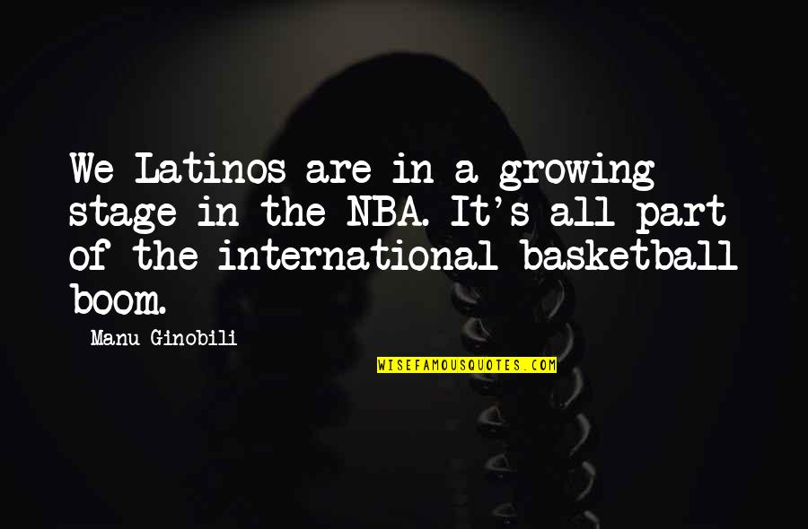Boom's Quotes By Manu Ginobili: We Latinos are in a growing stage in