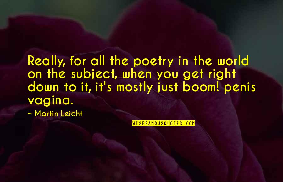 Boom's Quotes By Martin Leicht: Really, for all the poetry in the world