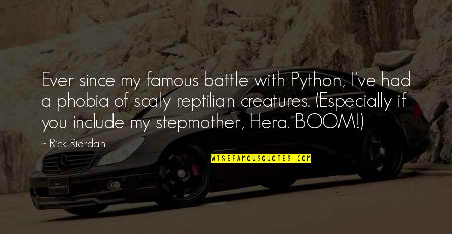 Boom's Quotes By Rick Riordan: Ever since my famous battle with Python, I've