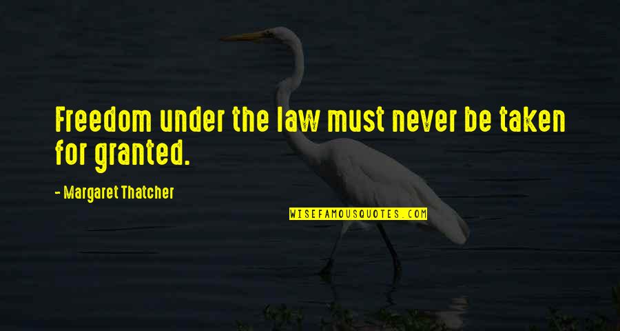 Boomsday Christopher Buckley Quotes By Margaret Thatcher: Freedom under the law must never be taken Boomsday Christopher Buckley Quotes By Margaret Thatcher: Freedom under the law must never be taken