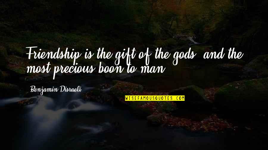 Boon Quotes By Benjamin Disraeli: Friendship is the gift of the gods, and