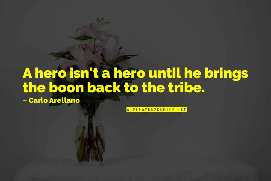 Boon Quotes By Carlo Arellano: A hero isn't a hero until he brings