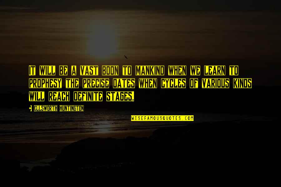 Boon Quotes By Ellsworth Huntington: It will be a vast boon to mankind Boon Quotes By Ellsworth Huntington: It will be a vast boon to mankind
