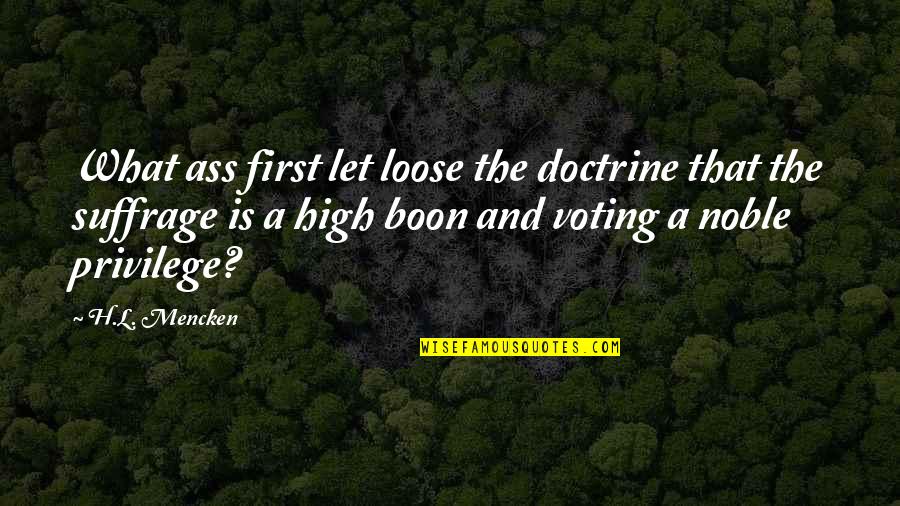 Boon Quotes By H.L. Mencken: What ass first let loose the doctrine that