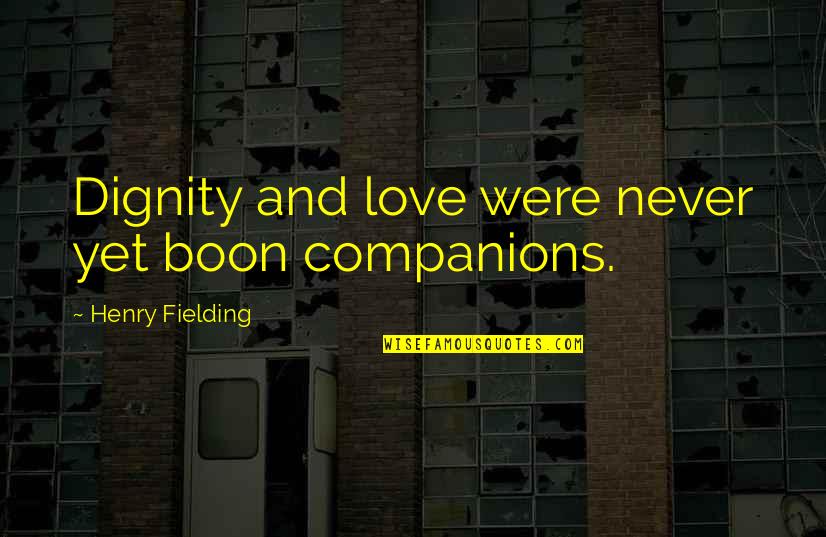 Boon Quotes By Henry Fielding: Dignity and love were never yet boon companions.