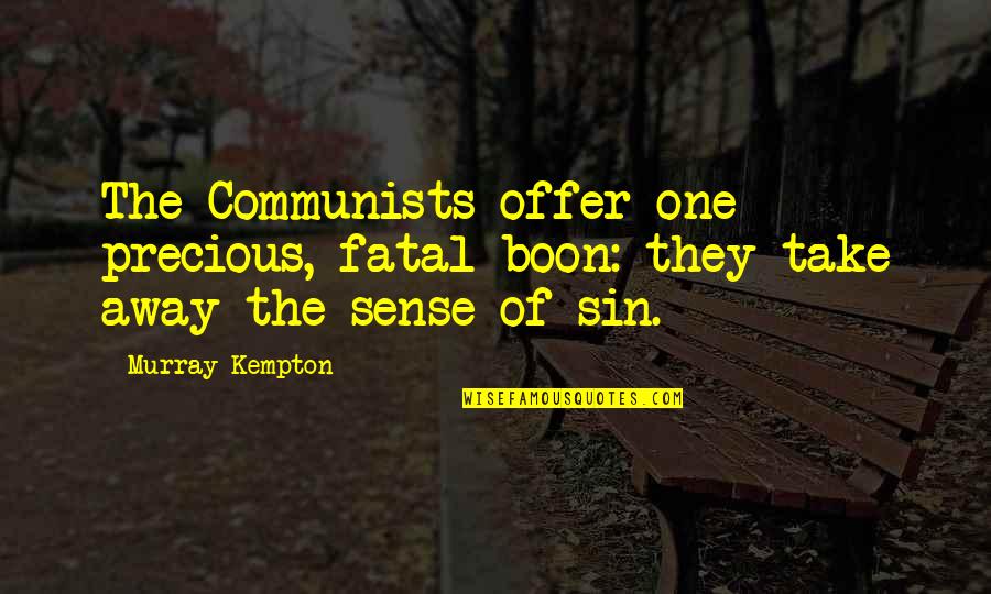 Boon Quotes By Murray Kempton: The Communists offer one precious, fatal boon: they