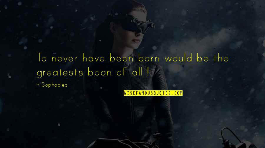 Boon Quotes By Sophocles: To never have been born would be the