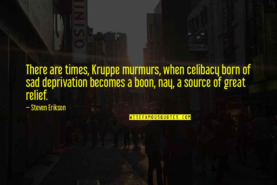 Boon Quotes By Steven Erikson: There are times, Kruppe murmurs, when celibacy born