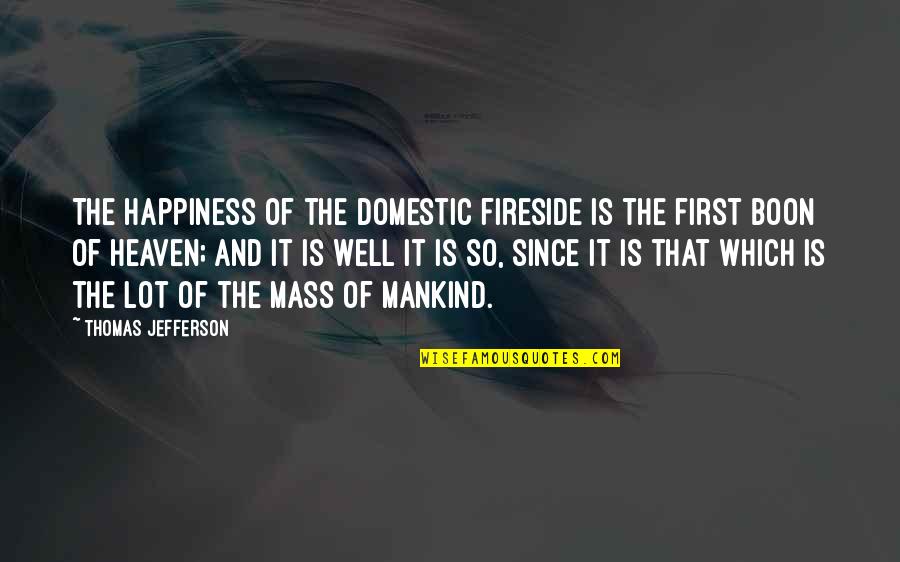 Boon Quotes By Thomas Jefferson: The happiness of the domestic fireside is the