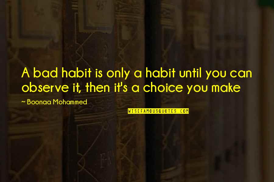 Boonaa Mohammed Best Quotes By Boonaa Mohammed: A bad habit is only a habit until