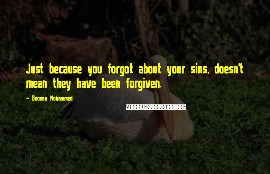 Boonaa Mohammed quotes: Just because you forgot about your sins, doesn't mean they have been forgiven.