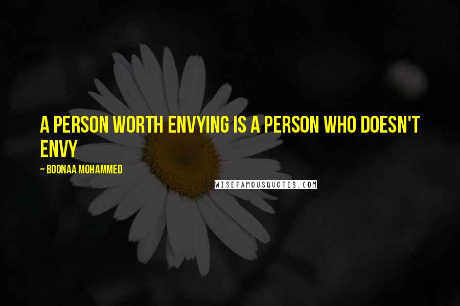 Boonaa Mohammed quotes: A person worth envying is a person who doesn't envy