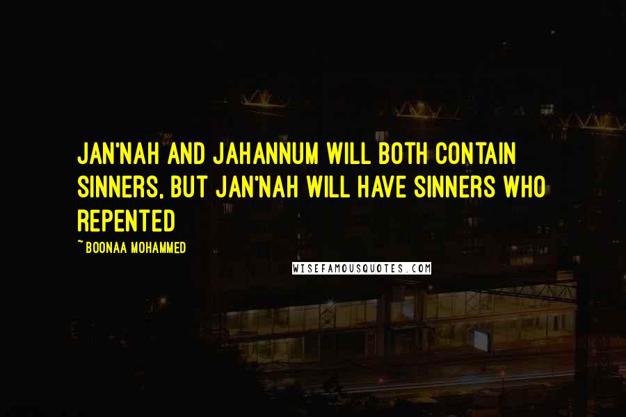 Boonaa Mohammed quotes: Jan'nah and Jahannum will both contain sinners, but Jan'nah will have sinners who repented