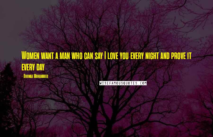 Boonaa Mohammed quotes: Women want a man who can say I love you every night and prove it every day