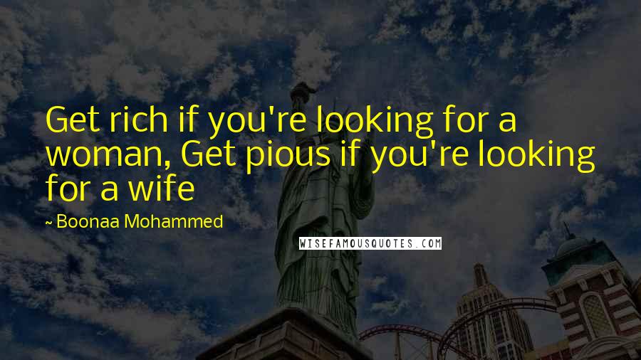 Boonaa Mohammed quotes: Get rich if you're looking for a woman, Get pious if you're looking for a wife