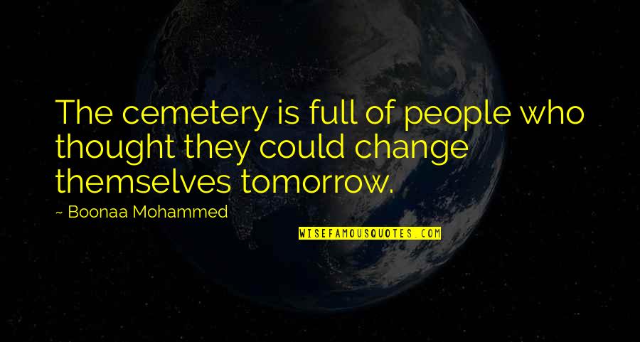 Boonaa Mohammed Quotes By Boonaa Mohammed: The cemetery is full of people who thought