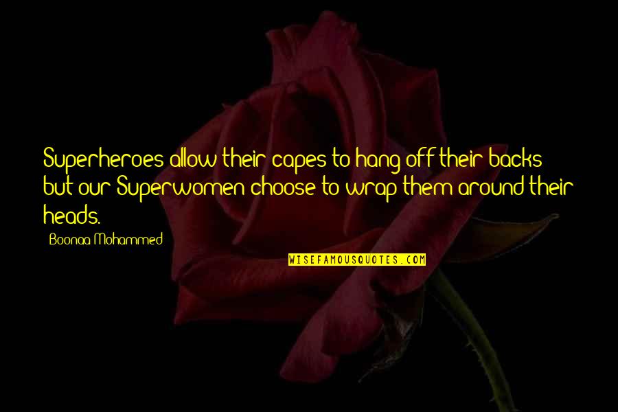 Boonaa Mohammed Quotes By Boonaa Mohammed: Superheroes allow their capes to hang off their