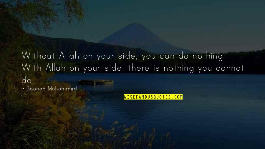 Boonaa Mohammed Quotes By Boonaa Mohammed: Without Allah on your side, you can do