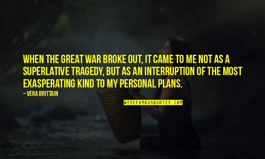 Boonchai Limchantra Quotes By Vera Brittain: When the Great War broke out, it came Boonchai Limchantra Quotes By Vera Brittain: When the Great War broke out, it came