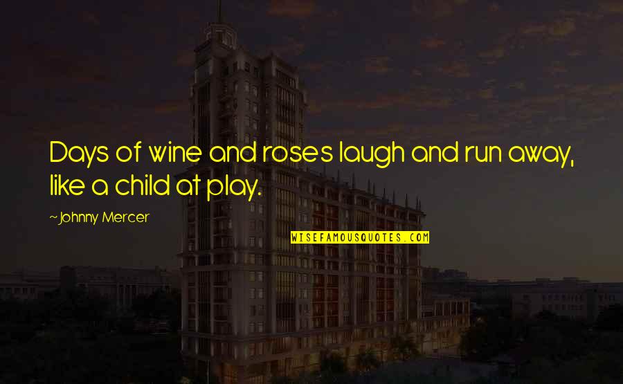 Boondock Quotes By Johnny Mercer: Days of wine and roses laugh and run