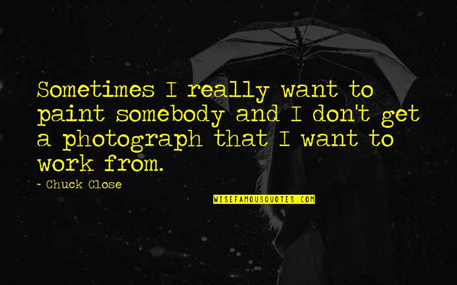 Boondock Saints 2 Doc Quotes By Chuck Close: Sometimes I really want to paint somebody and Boondock Saints 2 Doc Quotes By Chuck Close: Sometimes I really want to paint somebody and