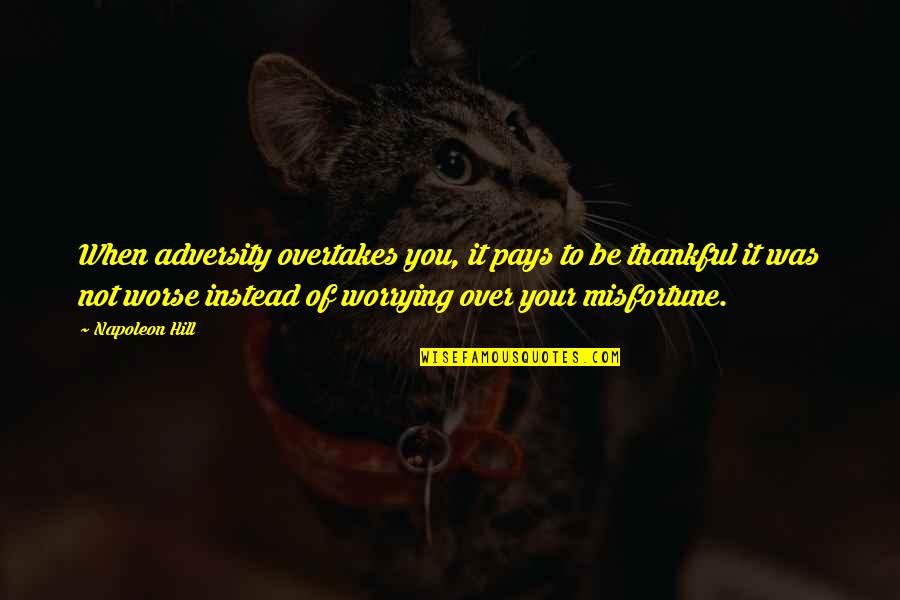 Boondock Saints Proverbs Quotes By Napoleon Hill: When adversity overtakes you, it pays to be